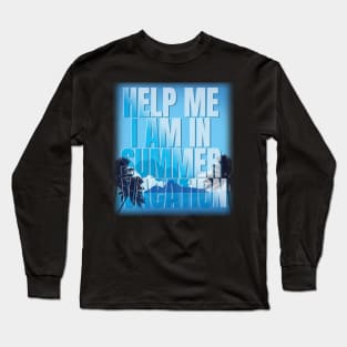 Help me I am in summer vacation Long Sleeve T-Shirt